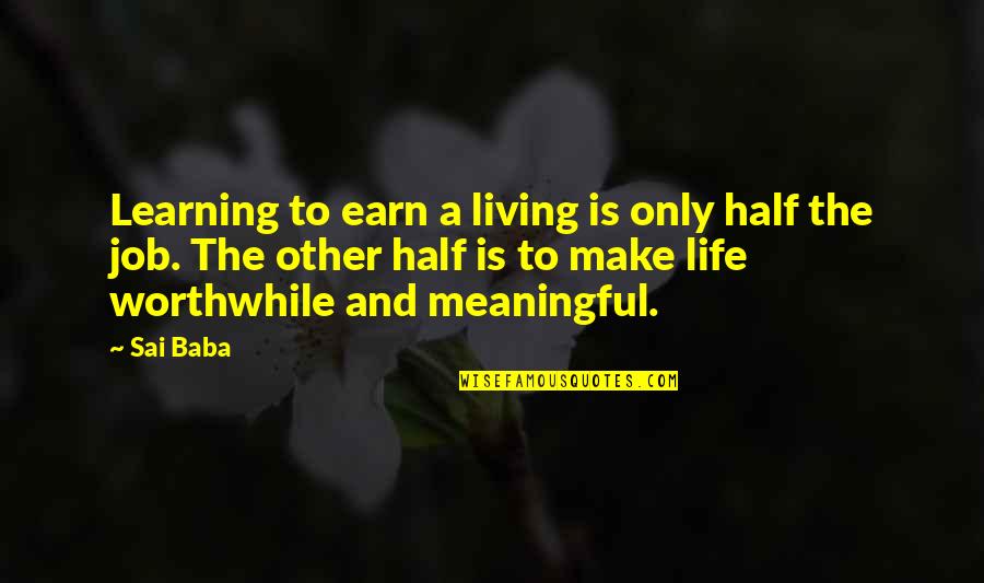 Living And Learning Quotes By Sai Baba: Learning to earn a living is only half