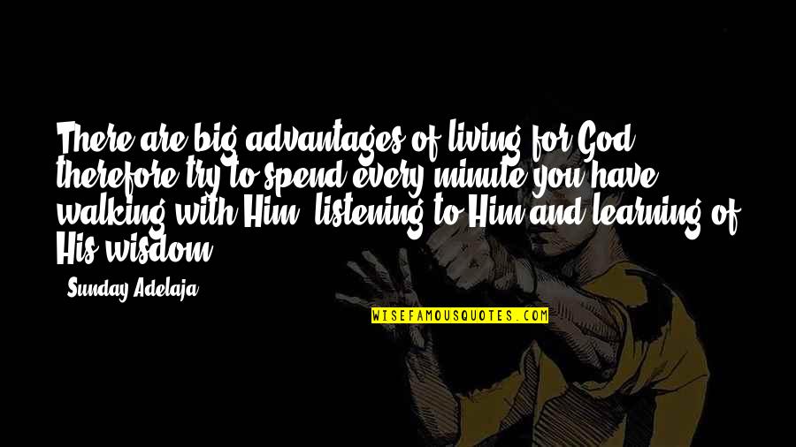 Living And Learning Quotes By Sunday Adelaja: There are big advantages of living for God,