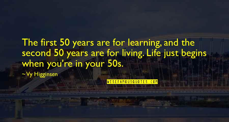 Living And Learning Quotes By Vy Higginsen: The first 50 years are for learning, and