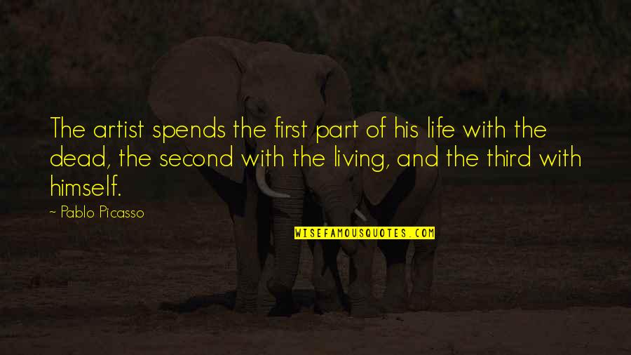 Living And Life Quotes By Pablo Picasso: The artist spends the first part of his