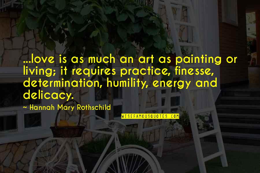 Living And Love Quotes By Hannah Mary Rothschild: ...love is as much an art as painting
