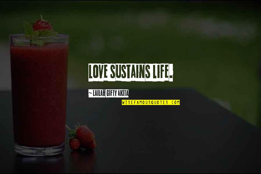 Living And Love Quotes By Lailah Gifty Akita: Love sustains life.