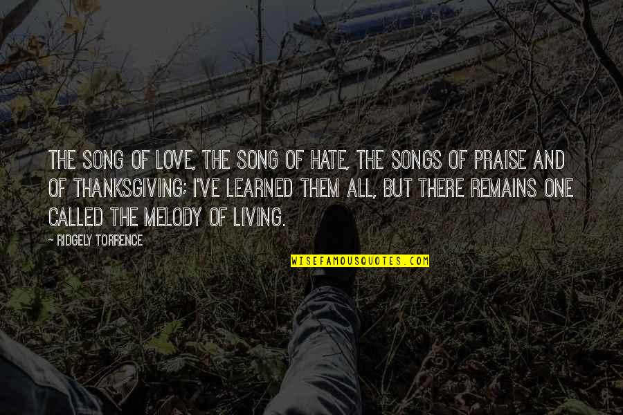 Living And Love Quotes By Ridgely Torrence: The Song of Love, the Song of Hate,