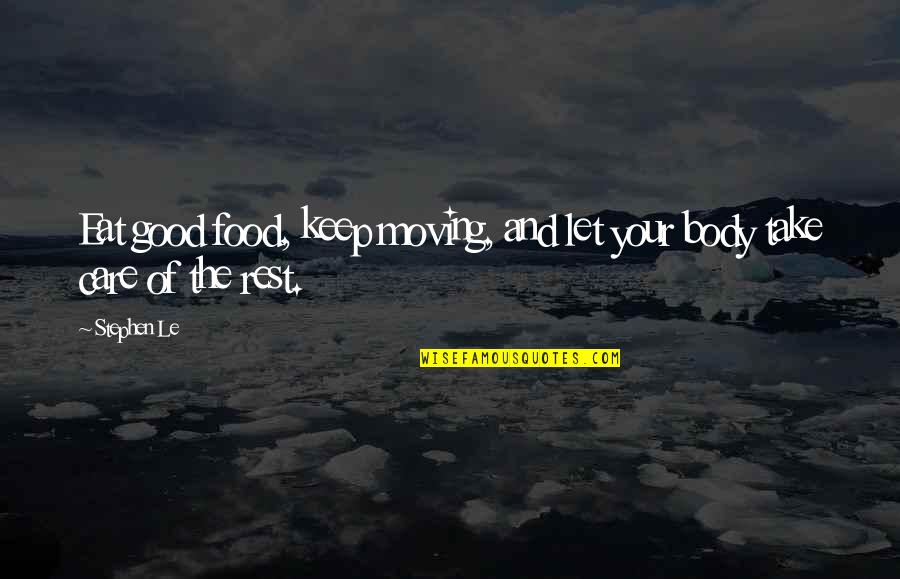 Living And Moving On Quotes By Stephen Le: Eat good food, keep moving, and let your