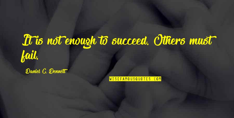 Living And Not Just Surviving Quotes By Daniel C. Dennett: It is not enough to succeed. Others must Living And Not Just Surviving Quotes By Daniel C. Dennett: It is not enough to succeed. Others must