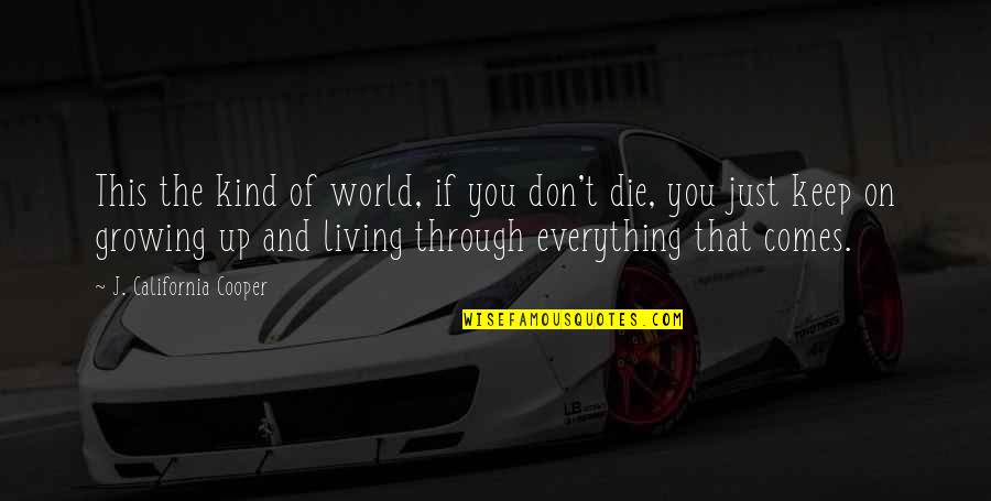 Living And Not Just Surviving Quotes By J. California Cooper: This the kind of world, if you don't Living And Not Just Surviving Quotes By J. California Cooper: This the kind of world, if you don't