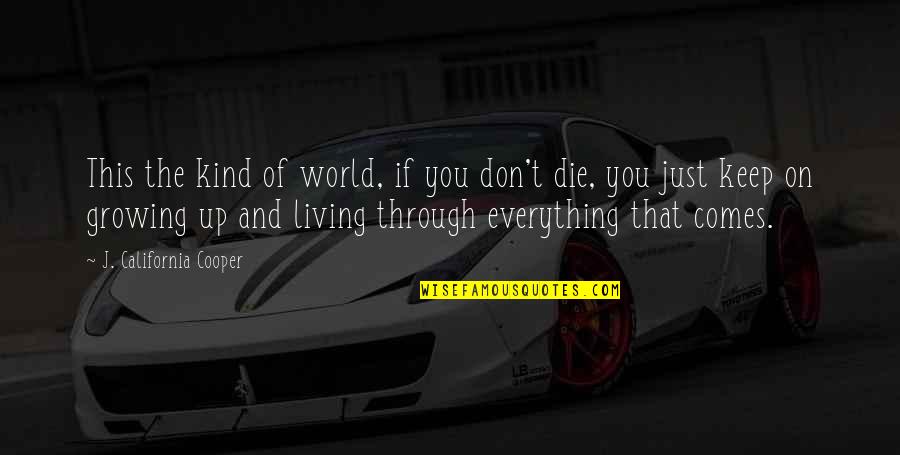 Living And Not Just Surviving Quotes By J. California Cooper: This the kind of world, if you don't