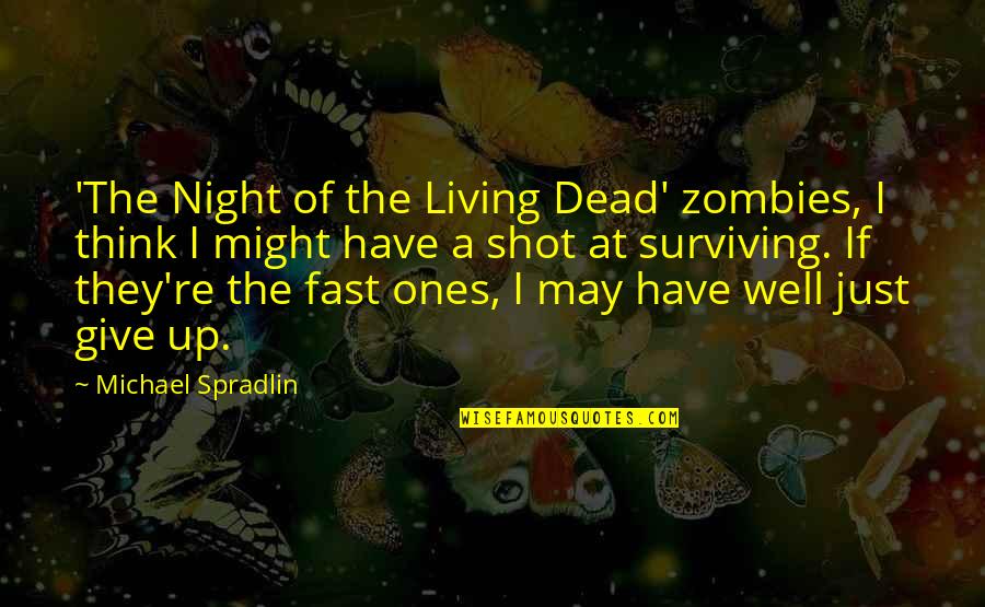 Living And Not Just Surviving Quotes By Michael Spradlin: 'The Night of the Living Dead' zombies, I Living And Not Just Surviving Quotes By Michael Spradlin: 'The Night of the Living Dead' zombies, I