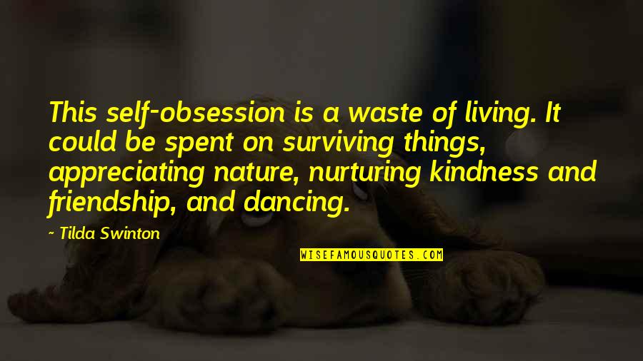 Living And Not Just Surviving Quotes By Tilda Swinton: This self-obsession is a waste of living. It