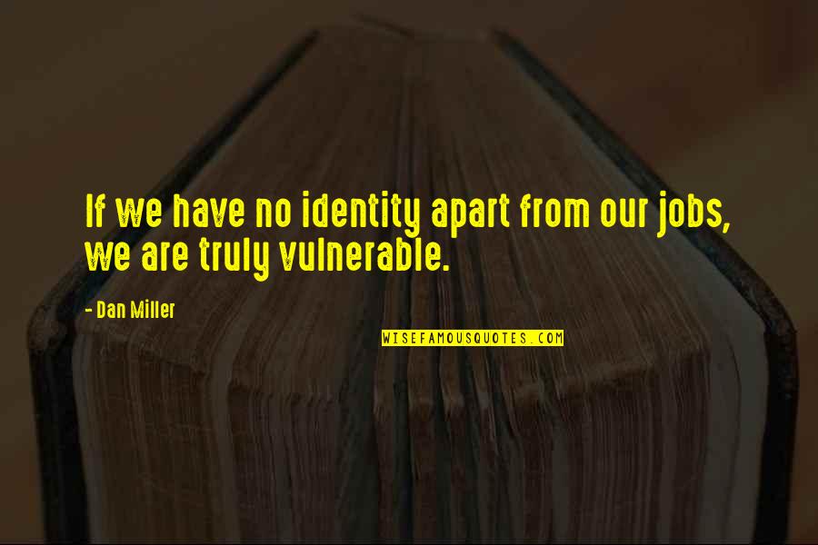 Living And Surviving Quotes By Dan Miller: If we have no identity apart from our