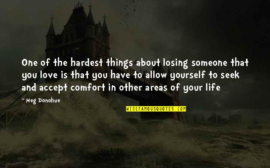 Living And Surviving Quotes By Meg Donohue: One of the hardest things about losing someone