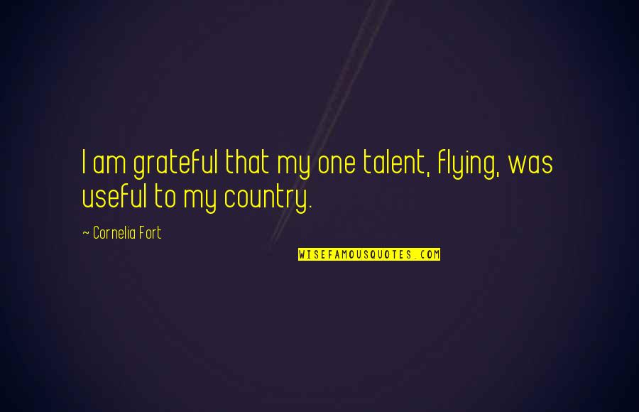 Living Another Day Quotes By Cornelia Fort: I am grateful that my one talent, flying,