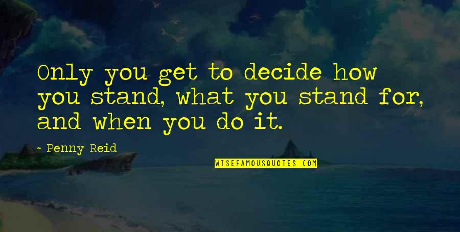 Living Apart From Family Quotes By Penny Reid: Only you get to decide how you stand,