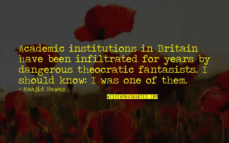 Living Areas Quotes By Maajid Nawaz: Academic institutions in Britain have been infiltrated for