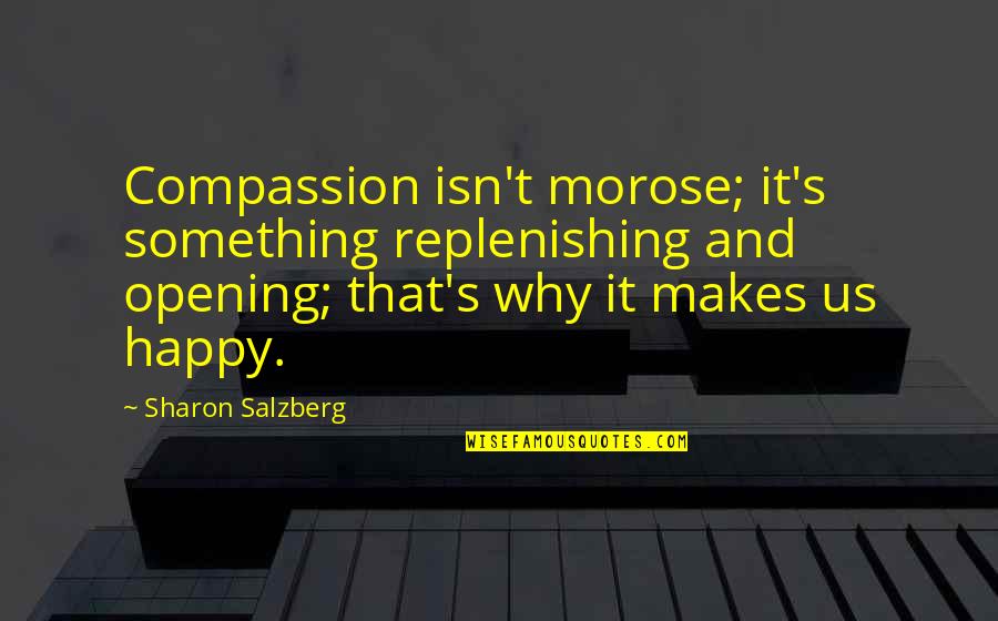 Living As An Example Quotes By Sharon Salzberg: Compassion isn't morose; it's something replenishing and opening;
