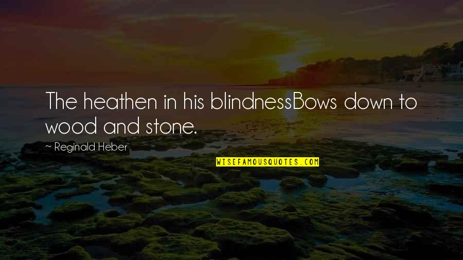 Living Beautifully Quotes By Reginald Heber: The heathen in his blindnessBows down to wood