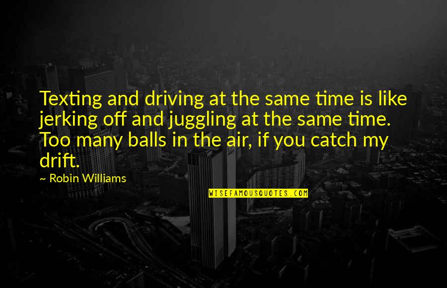 Living Beautifully Quotes By Robin Williams: Texting and driving at the same time is