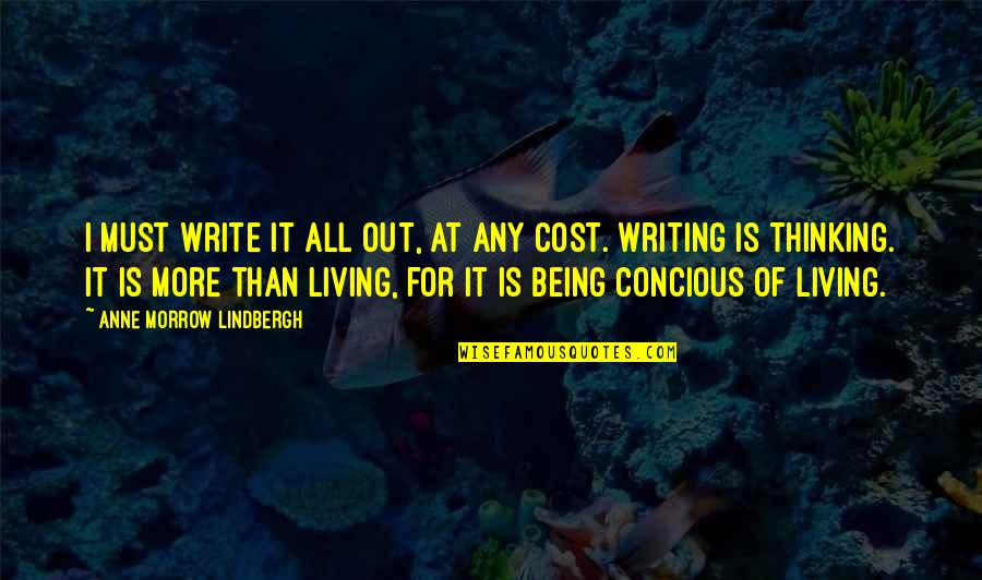 Living Being Quotes By Anne Morrow Lindbergh: I must write it all out, at any