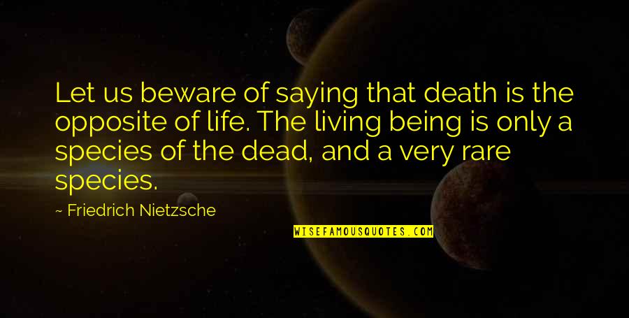 Living Being Quotes By Friedrich Nietzsche: Let us beware of saying that death is