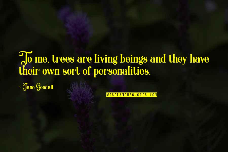 Living Beings Quotes By Jane Goodall: To me, trees are living beings and they