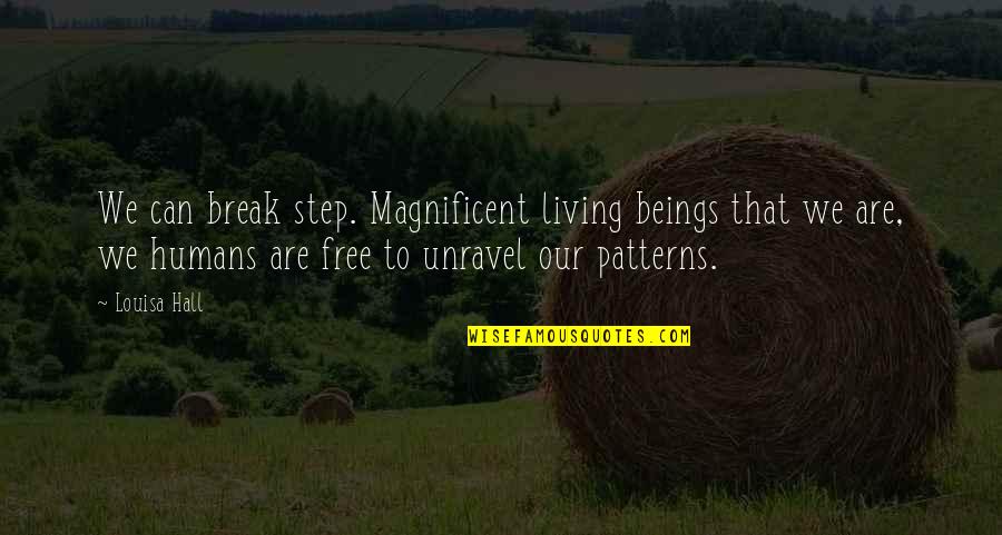 Living Beings Quotes By Louisa Hall: We can break step. Magnificent living beings that