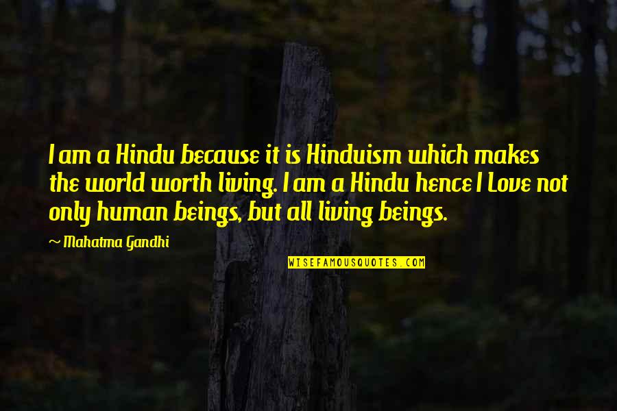 Living Beings Quotes By Mahatma Gandhi: I am a Hindu because it is Hinduism