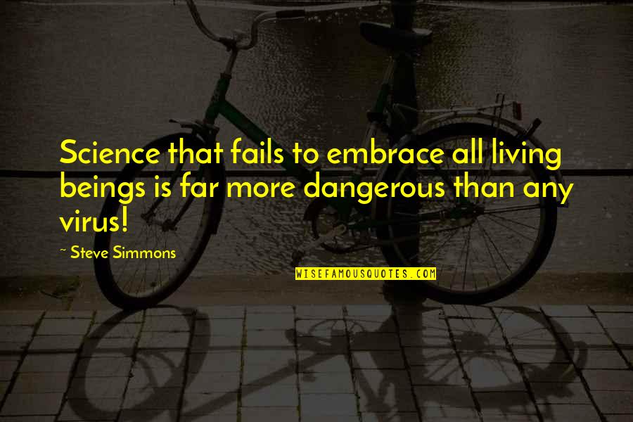 Living Beings Quotes By Steve Simmons: Science that fails to embrace all living beings