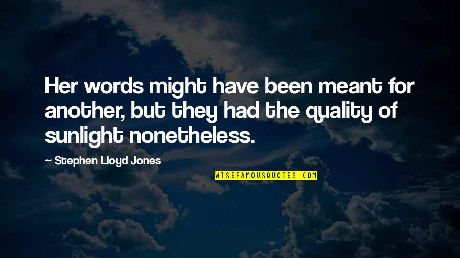 Living Beyond Your Means Quotes By Stephen Lloyd Jones: Her words might have been meant for another,