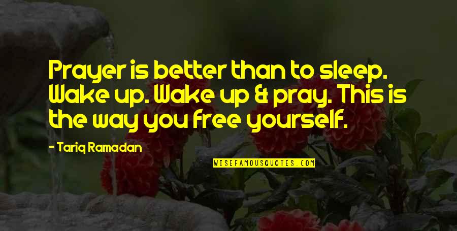 Living Boldly Quotes By Tariq Ramadan: Prayer is better than to sleep. Wake up.