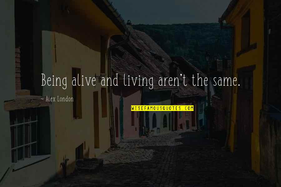 Living But Not Being Alive Quotes By Alex London: Being alive and living aren't the same.