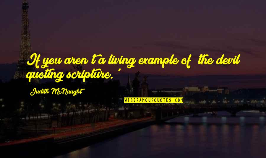 Living By Example Quotes By Judith McNaught: If you aren't a living example of 'the