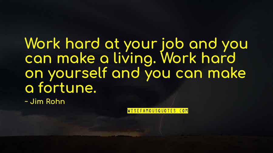 Living By Yourself Quotes By Jim Rohn: Work hard at your job and you can