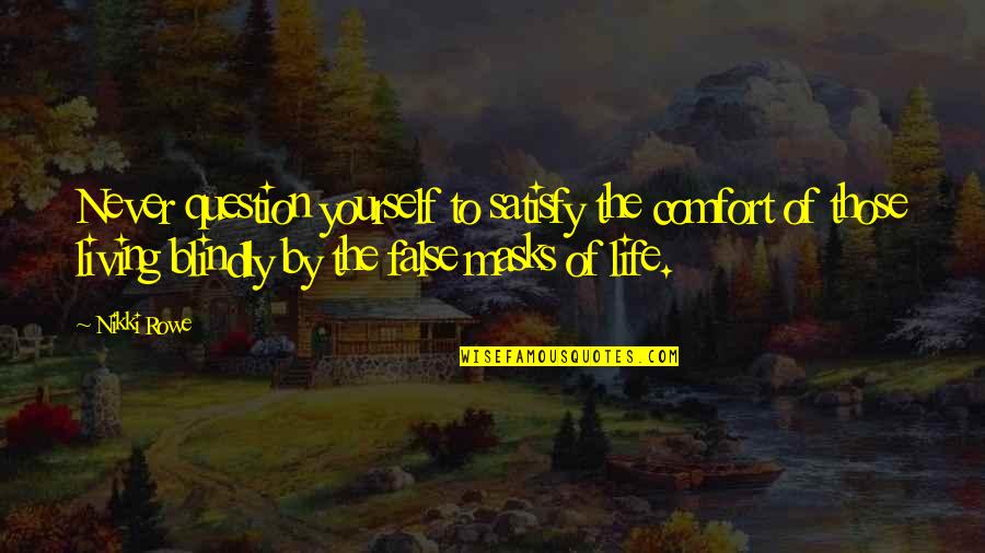 Living By Yourself Quotes By Nikki Rowe: Never question yourself to satisfy the comfort of