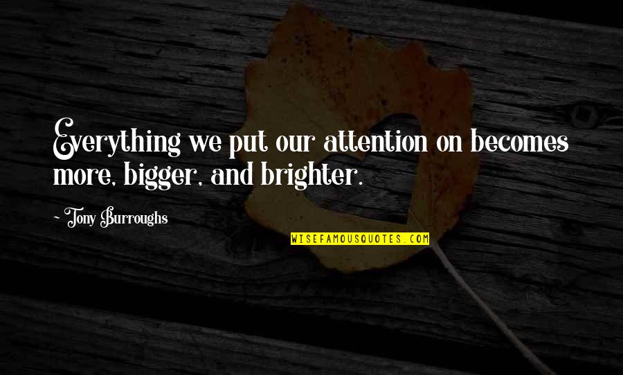 Living Carefree Quotes By Tony Burroughs: Everything we put our attention on becomes more,