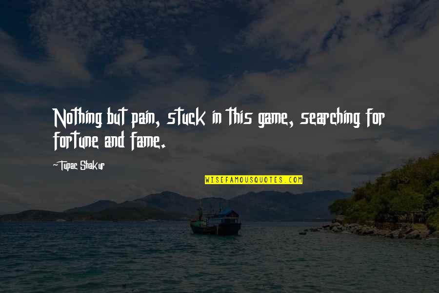 Living Carefree Quotes By Tupac Shakur: Nothing but pain, stuck in this game, searching