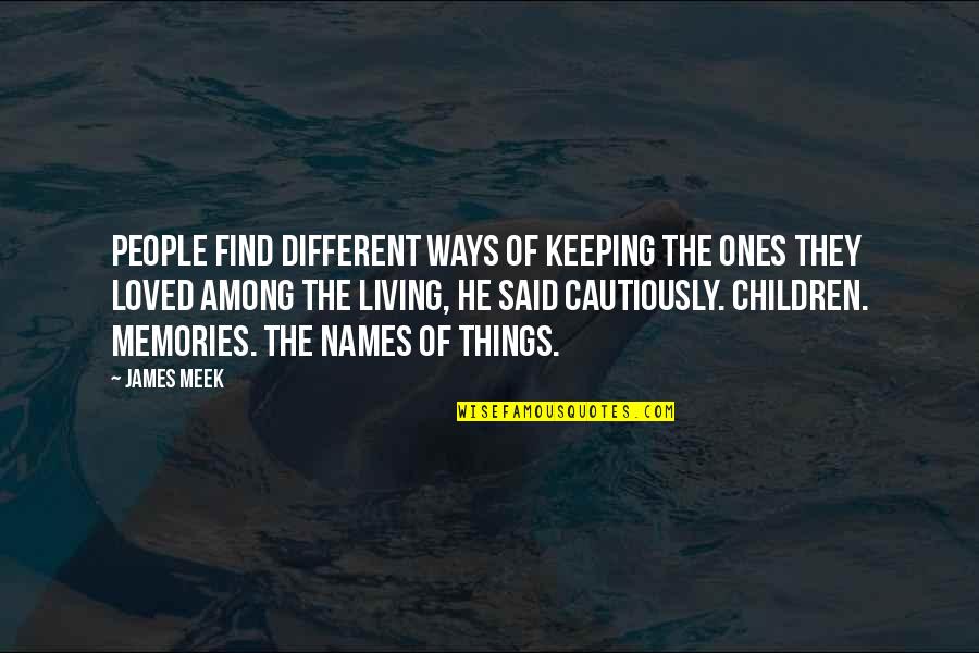 Living Cautiously Quotes By James Meek: People find different ways of keeping the ones