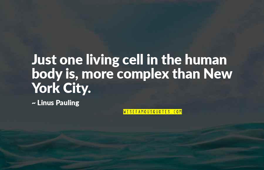 Living Cells Quotes By Linus Pauling: Just one living cell in the human body