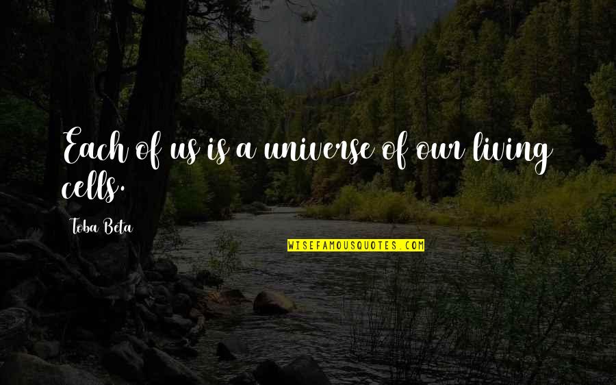 Living Cells Quotes By Toba Beta: Each of us is a universe of our