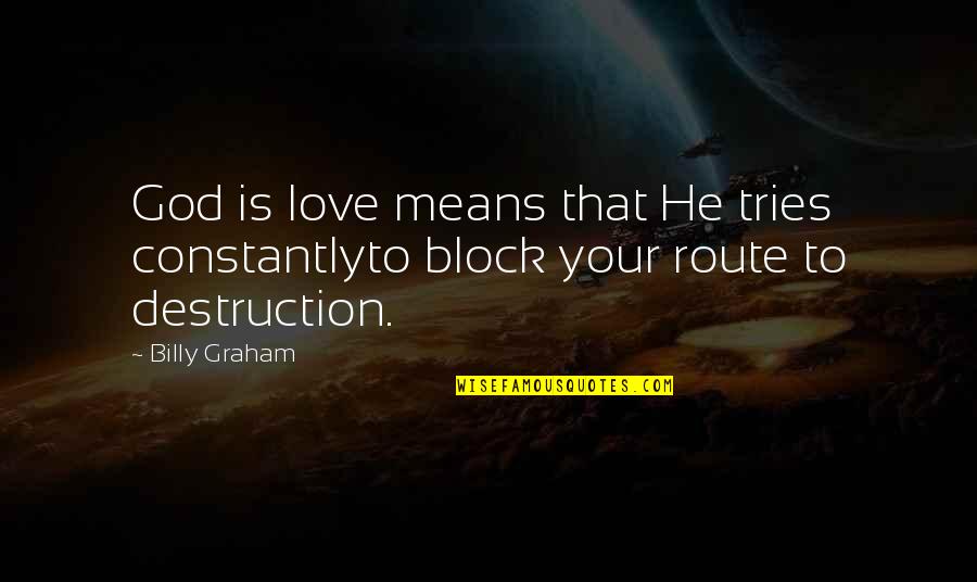 Living Comfortably Quotes By Billy Graham: God is love means that He tries constantlyto