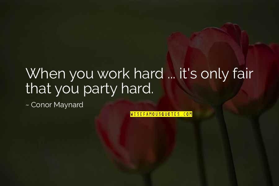 Living Comfortably Quotes By Conor Maynard: When you work hard ... it's only fair