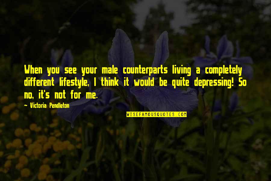 Living Completely Quotes By Victoria Pendleton: When you see your male counterparts living a Living Completely Quotes By Victoria Pendleton: When you see your male counterparts living a