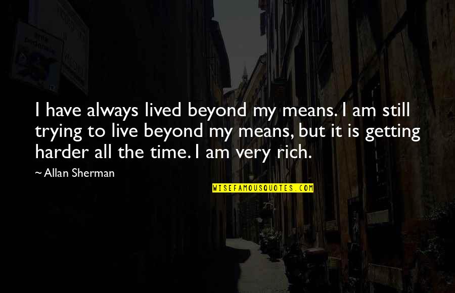 Living Conditions Quotes By Allan Sherman: I have always lived beyond my means. I