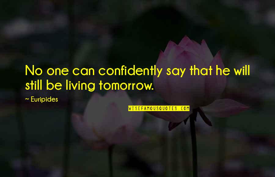 Living Confidently Quotes By Euripides: No one can confidently say that he will