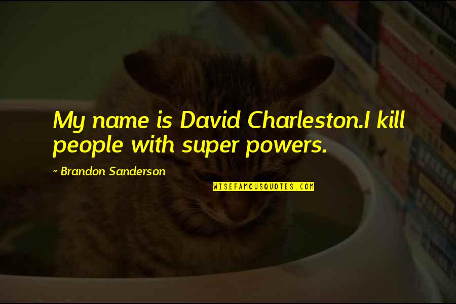 Living Consciously Quotes By Brandon Sanderson: My name is David Charleston.I kill people with