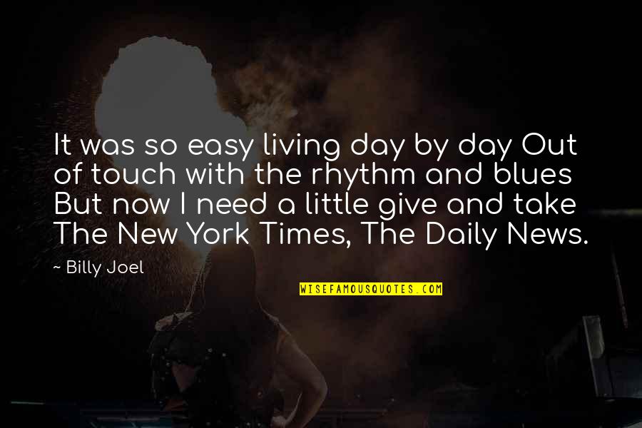 Living Day By Day Quotes By Billy Joel: It was so easy living day by day Living Day By Day Quotes By Billy Joel: It was so easy living day by day