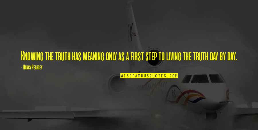 Living Day By Day Quotes By Nancy Pearcey: Knowing the truth has meaning only as a