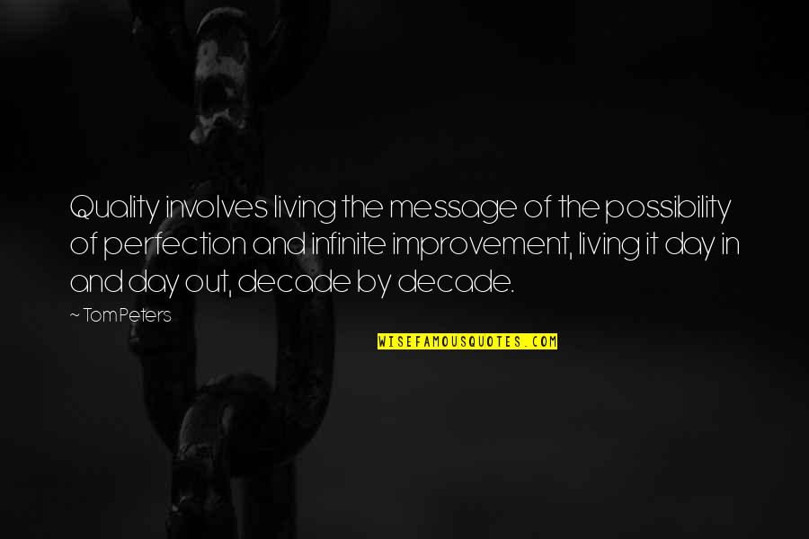 Living Day By Day Quotes By Tom Peters: Quality involves living the message of the possibility Living Day By Day Quotes By Tom Peters: Quality involves living the message of the possibility