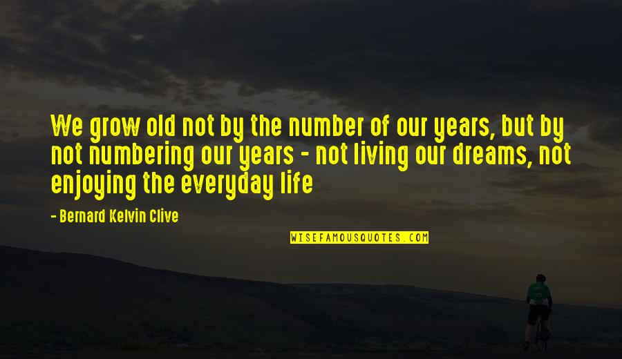 Living Dreams Quotes By Bernard Kelvin Clive: We grow old not by the number of