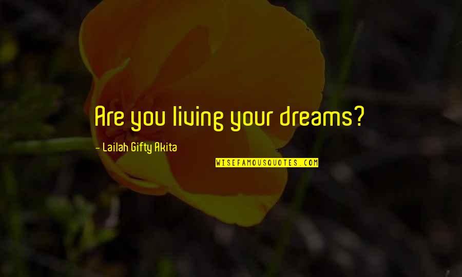 Living Dreams Quotes By Lailah Gifty Akita: Are you living your dreams?