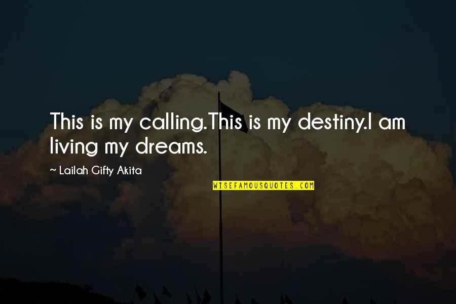 Living Dreams Quotes By Lailah Gifty Akita: This is my calling.This is my destiny.I am